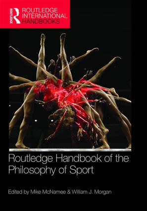 Routledge Handbook of the Philosophy of Sport by Mike McNamee, William Morgan, 9781138294967