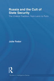 Russia and the Cult of State Security (The Chekist Tradition, From Lenin to Putin) - 9780415703475 by Julie Fedor, 9780415703475