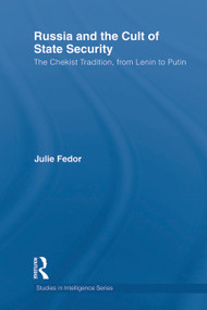 Russia and the Cult of State Security (The Chekist Tradition, From Lenin to Putin) - 9780415703475 by Julie Fedor, 9780415703475