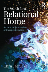 The Search for a Relational Home (An intersubjective view of therapeutic action) by Chris Jaenicke, 9781138797000