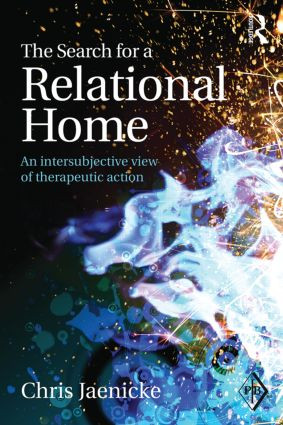 The Search for a Relational Home (An intersubjective view of therapeutic action) by Chris Jaenicke, 9781138797000