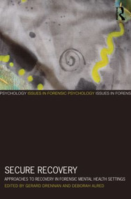 Secure Recovery (Approaches to Recovery in Forensic Mental Health Settings) by Gerard Drennan, Deborah Alred, 9781843928362