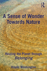 A Sense of Wonder Towards Nature (Healing the Planet through Belonging) - 9781138590601 by Haydn Washington, 9781138590601