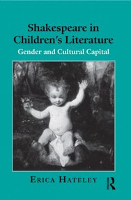 Shakespeare in Children's Literature (Gender and Cultural Capital) - 9780415888882 by Erica Hateley, 9780415888882