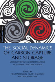 The Social Dynamics of Carbon Capture and Storage (Understanding CCS Representations, Governance and Innovation) - 9781849713153 by Nils Markusson, Simon Shackley, Benjamin Evar, 9781849713153