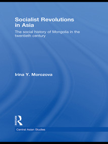 Socialist Revolutions in Asia (The Social History of Mongolia in the 20th Century) - 9780415627481 by Irina Y. Morozova, 9780415627481