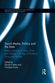 Social Media, Politics and the State (Protests, Revolutions, Riots, Crime and Policing in the Age of Facebook, Twitter and YouTube) - 9781138798243 by Daniel Trottier, Christian Fuchs, 9781138798243