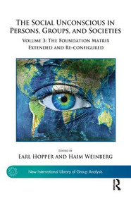 The Social Unconscious in Persons, Groups, and Societies (Volume 3: The Foundation Matrix Extended and Re-configured) - 9781782203551 by Earl Hopper, Haim Weinberg, 9781782203551