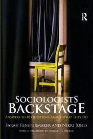 Sociologists Backstage (Answers to 10 Questions About What They Do) by Sarah Fenstermaker, Nikki Jones, 9780415870931