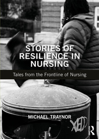 Stories of Resilience in Nursing (Tales from the Frontline of Nursing) - 9781138485136 by Michael Traynor, 9781138485136