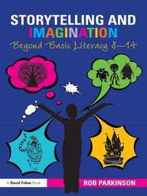 Storytelling and Imagination: Beyond Basic Literacy 8-14 by Rob Parkinson, 9780415571876