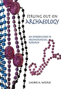 Strung Out on Archaeology (An Introduction to Archaeological Research) by Laurie A Wilkie, 9781611322675
