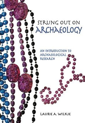 Strung Out on Archaeology (An Introduction to Archaeological Research) by Laurie A Wilkie, 9781611322675