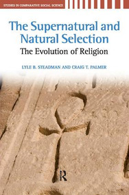 Supernatural and Natural Selection (Religion and Evolutionary Success) by Lyle B. Steadman, Craig T. Palmer, 9781594515668