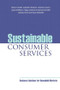 Sustainable Consumer Services (Business Solutions for Household Markets) by Minna Halme, Gabriele Hrauda, Christine Jasch, Jaap Kortman, Helga Jonuschat, Michael Scharp, Daniela Velte, Paula Trindade, 9781844075119