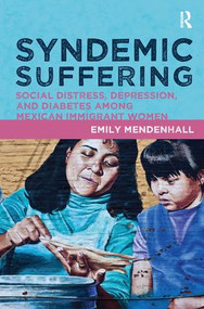 Syndemic Suffering (Social Distress, Depression, and Diabetes among Mexican Immigrant Wome) - 9781611321425 by Emily Mendenhall, 9781611321425