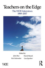 Teachers on the Edge (The WOE Interviews, 1989-2017) - 9781138288492 by John Boe, David Masiel, Eric Schroeder, Lisa Sperber, 9781138288492