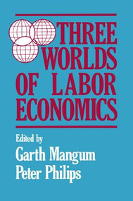 Three Worlds of Labour Economics by Garth L. Mangum, P. Philips, 9780873324564