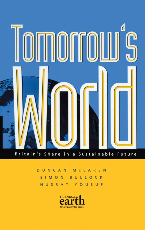 Tomorrow's World (Britain's share in a sustainable future) - 9781853835117 by Duncan McLaren, Simon Bullock, Nusrat Yousuf, 9781853835117