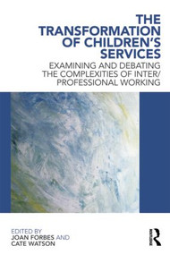 The Transformation of Children's Services (Examining and debating the complexities of inter/professional working) - 9780415618496 by Joan Forbes, Cate Watson, 9780415618496