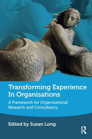 Transforming Experience in Organisations (A Framework for Organisational Research and Consultancy) - 9781782203483 by Susan Long, 9781782203483