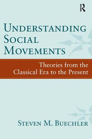 Understanding Social Movements (Theories from the Classical Era to the Present) by Steven M. Buechler, 9781594519161