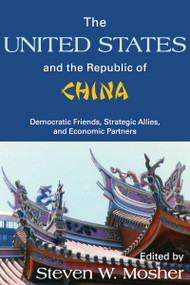 The United States and the Republic of China (Democratic Friends, Strategic Allies and Economic Partners) - 9780887388934 by Steven Mosher, 9780887388934