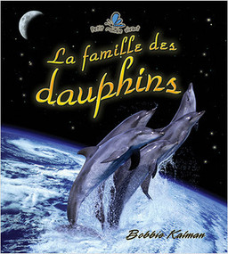 La famille des dauphins (Dolphins around the World) by Bobbie Kalman, 9782895793953