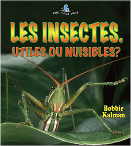 Les insectes. Utiles ou nuisibles? (Helpful and Harmful Insects) by Molly Aloian, 9782895792871