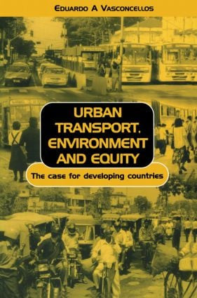 Urban Transport Environment and Equity (The Case for Developing Countries) by Eduardo Alcantara Vasconcellos, 9781853837272