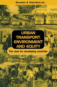 Urban Transport Environment and Equity (The Case for Developing Countries) by Eduardo Alcantara Vasconcellos, 9781853837272