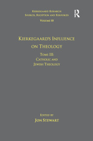 Volume 10, Tome III: Kierkegaard's Influence on Theology (Catholic and Jewish Theology) - 9781138257375 by Jon Stewart, 9781138257375