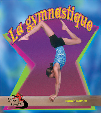 La gymnastique (Gymnastics in Action) by Bobbie Kalman, 9782895794141