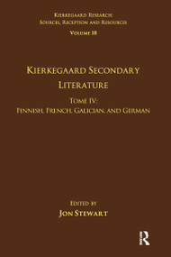 Volume 18, Tome IV: Kierkegaard Secondary Literature (Finnish, French, Galician, and German) - 9781032097602 by Jon Stewart, 9781032097602