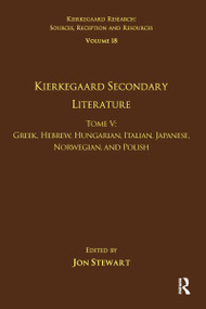 Volume 18, Tome V: Kierkegaard Secondary Literature (Greek, Hebrew, Hungarian, Italian, Japanese, Norwegian, and Polish) - 9781032097480 by Jon Stewart, 9781032097480