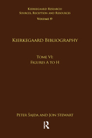 Volume 19, Tome VI: Kierkegaard Bibliography (Figures A to H) - 9781032097190 by Peter Šajda, Jon Stewart, 9781032097190