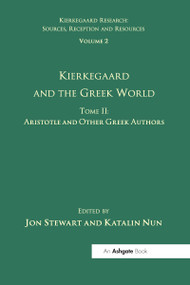 Volume 2, Tome II: Kierkegaard and the Greek World - Aristotle and Other Greek Authors - 9781032099408 by Katalin Nun, Jon Stewart, 9781032099408