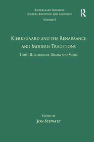 Volume 5, Tome III: Kierkegaard and the Renaissance and Modern Traditions - Literature, Drama and Music - 9781138266018 by Jon Stewart, 9781138266018
