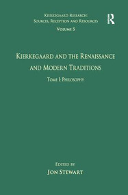 Volume 5, Tome I: Kierkegaard and the Renaissance and Modern Traditions - Philosophy - 9781138275416 by Jon Stewart, 9781138275416