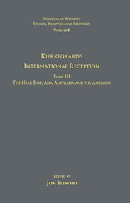 Volume 8, Tome III: Kierkegaard's International Reception - The Near East, Asia, Australia and the Americas - 9781138257320 by Jon Stewart, 9781138257320