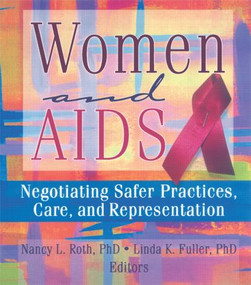 Women and AIDS (Negotiating Safer Practices, Care, and Representation) by Ellen Cole, Esther D Rothblum, Linda K Fuller, Nancy Roth, 9781560238829