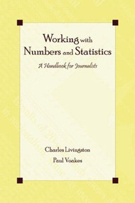 Working With Numbers and Statistics (A Handbook for Journalists) - 9780805852493 by Charles Livingston, Paul S. Voakes, 9780805852493