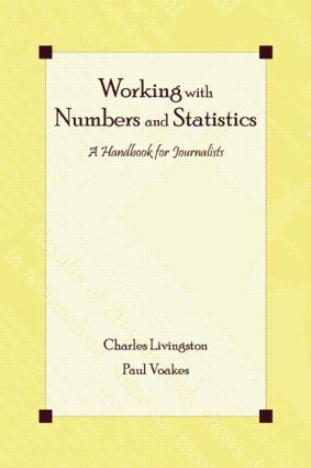 Working With Numbers and Statistics (A Handbook for Journalists) - 9780805852493 by Charles Livingston, Paul S. Voakes, 9780805852493