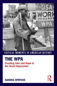 The WPA (Creating Jobs and Hope in the Great Depression) by Sandra Opdycke, 9781138820920