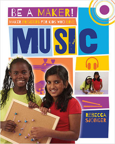 Maker Projects for Kids Who Love Music by Rebecca Sjonger, 9780778722526