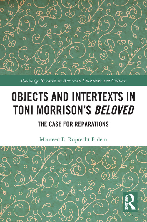 Objects and Intertexts in Toni Morrison's "Beloved" (The Case for Reparations) - 9780367613051 by Maureen E. Ruprecht Fadem, 9780367613051
