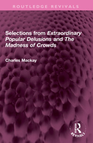 Selections from 'Extraordinary Popular Delusions' and 'The Madness of Crowds' by Charles Mackay, 9781032301358