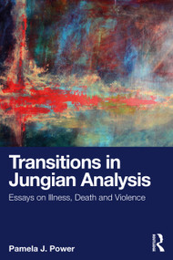 Transitions in Jungian Analysis (Essays on Illness, Death and Violence) by Pamela J. Power, 9781032561257
