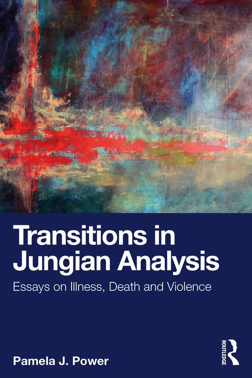 Transitions in Jungian Analysis (Essays on Illness, Death and Violence) by Pamela J. Power, 9781032561257