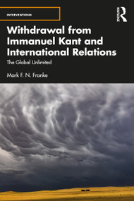 Withdrawal from Immanuel Kant and International Relations (The Global Unlimited) by Mark F. N. Franke, 9781032591834